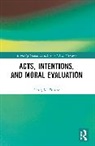 Craig M. White - Acts, Intentions, and Moral Evaluation