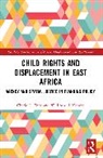 Cherie C. Enns, Willibard J. Kombe - Child Rights and Displacement in East Africa