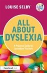 Louise Selby - All About Dyslexia: A Practical Guide for Secondary Teachers