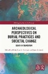 Frida (Stockholm University Espolin Norstein, Frida Espolin Norstein, Irene Selsvold - Archaeological Perspectives on Burial Practices and Societal Change
