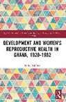 Holly Ashford - Development and Women's Reproductive Health in Ghana, 1920-1982