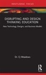 CJ Meadows - Disrupting and Design Thinking Education