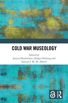 Jessica Nehring Douthwaite, Jessica Douthwaite, Sam J.M.M. Alberti, Samuel J.M.M. Alberti, Holger Nehring, Nehring Holger - Cold War Museology