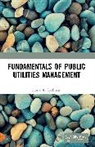 Frank R. Spellman, Spellman Frank R. - Fundamentals of Public Utilities Management