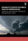 Joel Michael (Georgetown University Reynolds, Mercer E. Gary, Joel Michael Reynolds - Disability Justice in Public Health Emergencies
