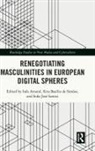 Ines (University of Coimbra Amaral, Inês Amaral, Rita Basílio de Simões, Rita Basílio Simões, Sofia José Santos - Renegotiating Masculinities in European Digital Spheres