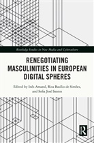 Ines (University of Coimbra Amaral, Inês Amaral, Rita Basílio de Simões, Rita Basílio Simões, Sofia José Santos - Renegotiating Masculinities in European Digital Spheres