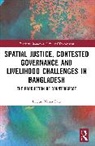 Lutfun Nahar Lata - Spatial Justice, Contested Governance and Livelihood Challenges in Bangladesh