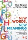 Alice Deignan, Alice Jones Deignan, Deignan Alice, Marcus Jones, Jones Marcus - New Words, New Meanings: Supporting the Vocabulary Transition From
