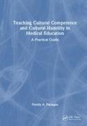 Freddy A. Paniagua - Teaching Cultural Competence and Cultural Humility in Medical Educatio - A Practical Guide