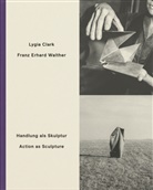 Lygia Clark, Lygia Clark &amp; Franz Erhard Walther, Franz Erhard Walther, Erhard Walther Foundation, Susanne Walther Franz Erhard Walther Foundation, Susanne Walther... - Handlung als Skulptur / Action as Sculpture