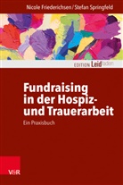 Nicole Friederichsen, Stefan Springfeld, Monika Müller - Fundraising in der Hospiz- und Trauerarbeit - ein Praxisbuch