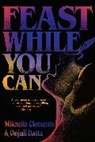 Mikaella Clements, Onjuli Datta - Feast While You Can