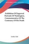Grolier Club - Exhibition Of Engraved Portraits Of Washington, Commemorative Of The Centenary Of His Death