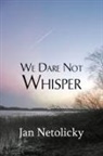Jan Netolicky - We Dare Not Whisper