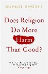 Rupert Shortt, Shortt Rupert - Does Religion do More Harm than Good?