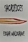 Edgar Waldgrave - Sacrifices - The Witch Chronicles - Rise Of The Dark Witch High King - Book One