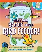 Lynn Brunelle, Brunelle Lynn - Turn This Book into a Bird Feeder!
