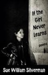 Sue William Silverman - If the Girl Never Learns
