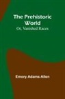 Emory Adams Allen - The Prehistoric World; Or, Vanished Races