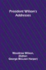 Woodrow Wilson, George McLean Harper - President Wilson's Addresses