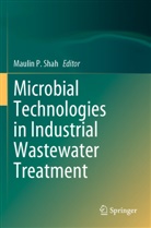 Maulin P Shah, Maulin P. Shah - Microbial Technologies in Industrial Wastewater Treatment