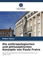 Pedro Ciucci - Die anthropologischen und philosophischen Konzepte von Paulo Freire