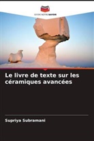 Supriya Subramani - Le livre de texte sur les céramiques avancées