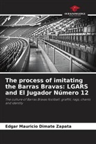 Edgar Mauricio Dimate Zapata - The process of imitating the Barras Bravas: LGARS and El Jugador Número 12