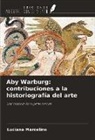 Luciana Marcelino - Aby Warburg: contribuciones a la historiografía del arte