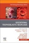 Ross S Berkowitz, Antonio Braga, Kevin M Elias, Neil S Horowitz, Kevin M. Elias, Neil S. Horowitz... - Gestational Trophoblastic Neoplasia, An Issue of Hematology/Oncology Clinics of North America: Volume 38-6