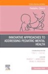 Robert T Ammerman, Ammerman Robert T., Craig Erickson - Innovative Approaches to Addressing Pediatric Mental Health, An Issue of Pediatric Clinics of North America: Volume 71-6