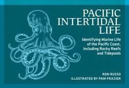 Ron Russo, Pam Frazier - Pacific Intertidal Life Identifying Marine Life of the Pacific Coast, Including Rocky Reefs and Tidepools