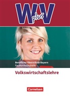 Sylke Behrends, Sandra Hamella, Marcel Vaslin, Sandra Hamella, Sascha Schneider, Sascha Schneider... - W plus V - Wirtschaft für Fachoberschulen und Höhere Berufsfachschulen - VWL - FOS/BOS Bayern - Jahrgangsstufe 11/12