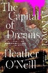 Heather O'Neill - The Capital of Dreams