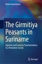 Ruben Gowricharn - The Girmitiya Peasants in Suriname