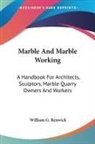William G. Renwick - Marble And Marble Working