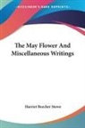 Harriet Beecher Stowe - The May Flower And Miscellaneous Writings