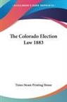 Times Steam Printing House - The Colorado Election Law 1883