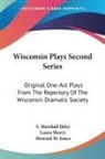 S. Marshall Ilsley, Howard M. Jones, Laura Sherry - Wisconsin Plays Second Series