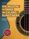 Rudi Bults, Fritz Heidorn, Ervin Somogyi - Die Akustikgitarre als Klangkunstwerk