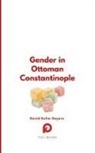 David Selim Sayers - Gender in Ottoman Constantinople