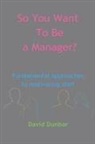 David Dunbar - So You Want To Be a Manager?