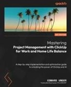 Edward Unger - Mastering Project Management with ClickUp for Work and Home Life Balance