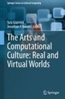 Jonathan P. Bowen, Tula Giannini, P Bowen - The Arts and Computational Culture: Real and Virtual Worlds