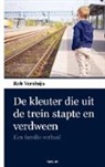 Rob Versluijs - De kleuter die uit de trein stapte en verdween