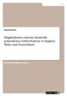 Pascal Horst - Möglichkeiten externer Kontrolle polizeilichen Fehlverhaltens in England, Wales und Deutschland