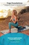 Angelina Jamison - Yoga Foundations (A Beginner's Guide to a Mindful Practice)