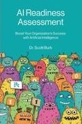 Scott Burk - AI Readiness Assessment Improve Your Organization's Odds of Succeeding with Artificial Intelligence
