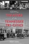 Adam Selzer, Robert Sorrell - Historic Theaters of the Tennessee Tri-Cities